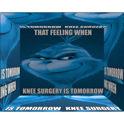 [CAGE] THAT FEELING WHEN KNEE SURGERY IS TOMORROW