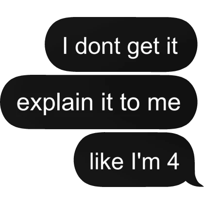 Explain it to me like I'm 4 text message bubble