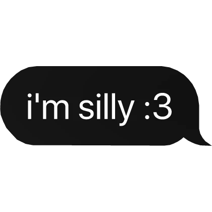 i'm silly :3 text