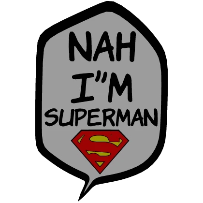 [⏳] Nah I'm Superman [Speech bubble]