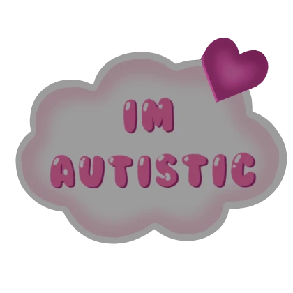  Im Autistic Bubble