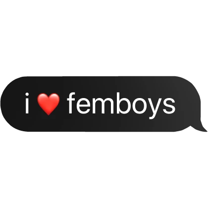i heart femboys text bubble
