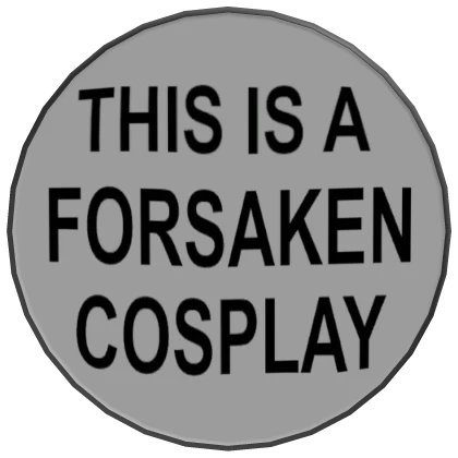 "This is a Forsaken Cosplay" Button Pin