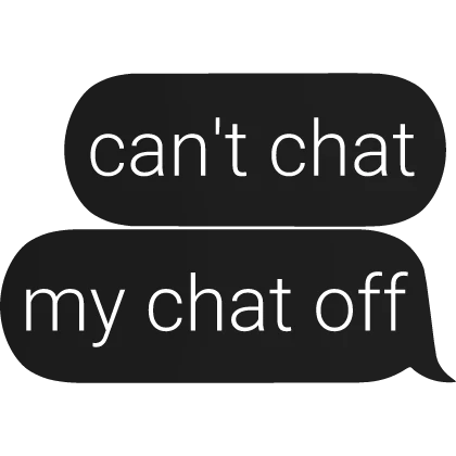 cant chat my chat off