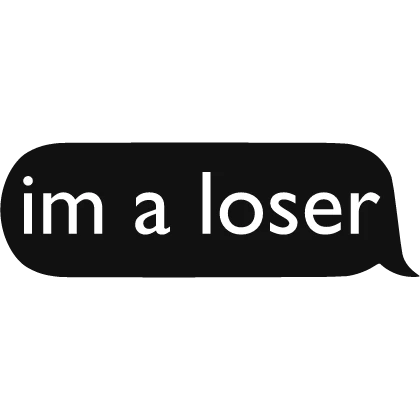 im a loser text