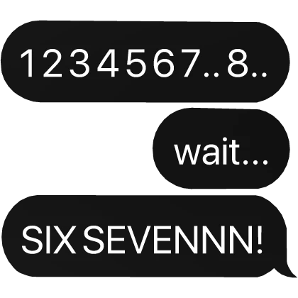 counting numbers six seven? 6'7 meme text