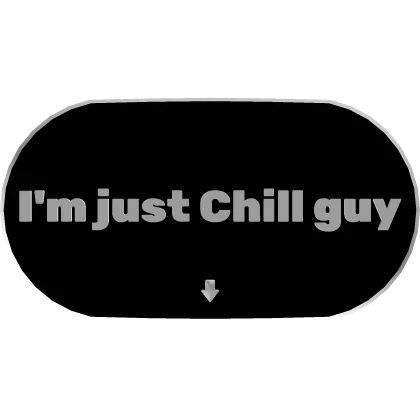 I'm just Chill guy