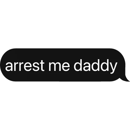 arrest me daddy meme text