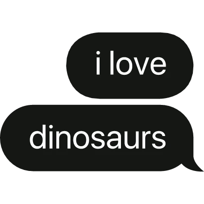 i love dinosaurs text bubble