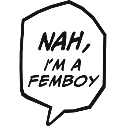 Nah, i'm a femboy manga text bubble