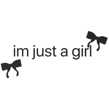 im just a girl text