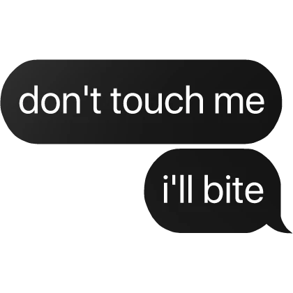 don't touch me i'll bite text