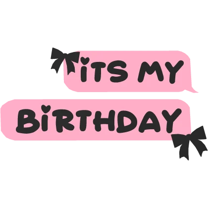 it's my birthday ! TEXT in PINK and BLACK