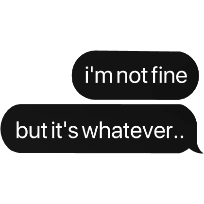 i'm not fine, but it's whatever.. depressed text