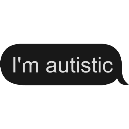 im autistic text