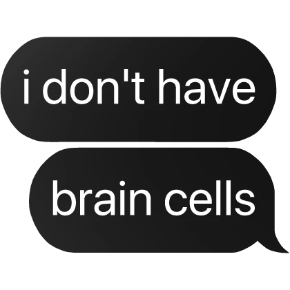 i don't have brain cells text