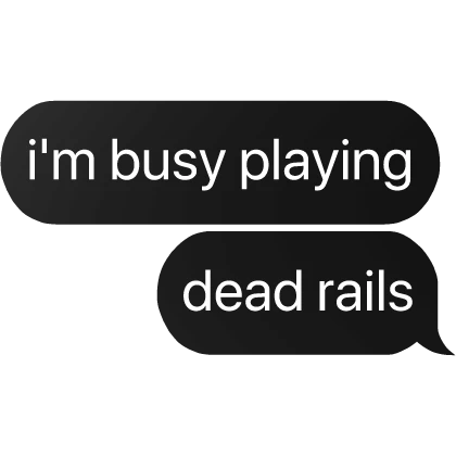 i'm busy playing dead rails text