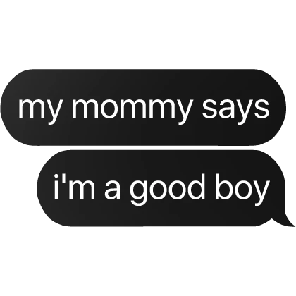 my mommy says i'm a good boy text