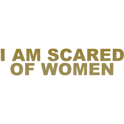 [🥀] I Am Scared Of Women Sign