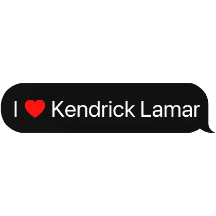 I heart Kendrick Lamar Music Text Bubble