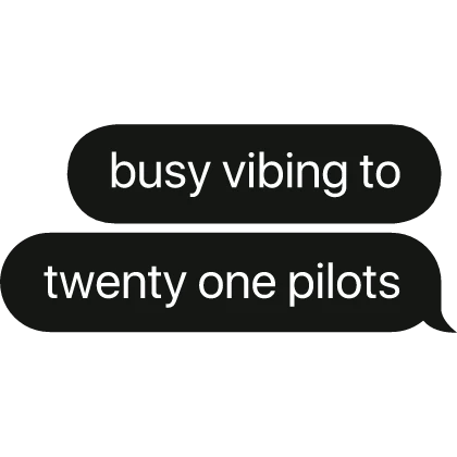 busy vibing to twenty one pilots text bubble