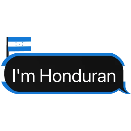 I'm Honduran Honduras
