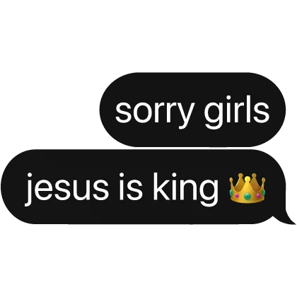 sorry girls, jesus is king 👑 text