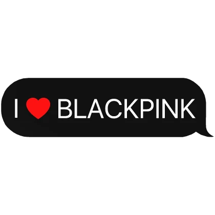 I Heart blackpink kpop text chat bubble message