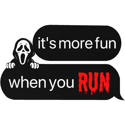 its more fun when you RUN ghostface halloween text