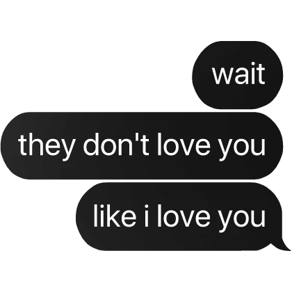 wait they don't lve you like i lve you text