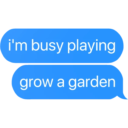 i'm busy playing grow a garden text