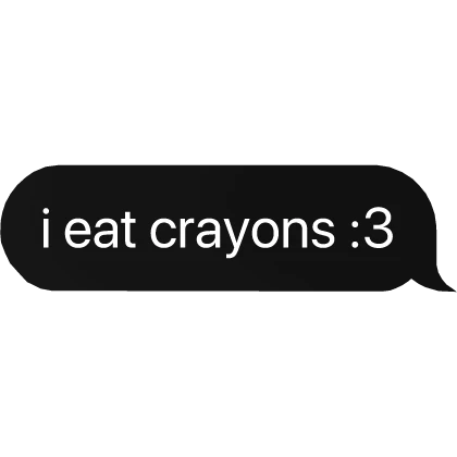 i eat crayons :3 text