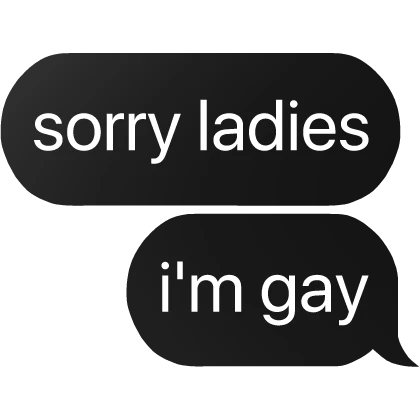 sorry ladies i'm gay text