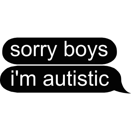 sorry boys im autistic text