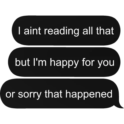 I aint reading all that funny text message bubble