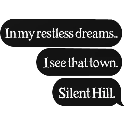 In my restless dreams. Silent Hill text