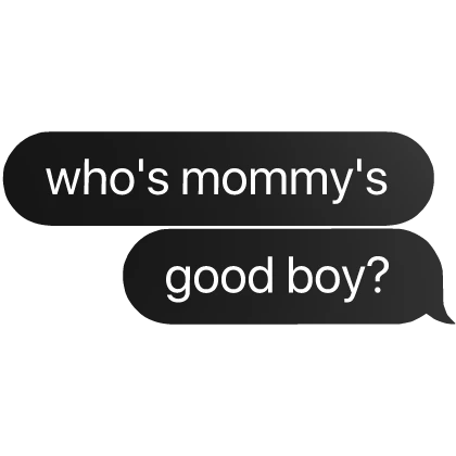 who's mommy's good boy? text bubble