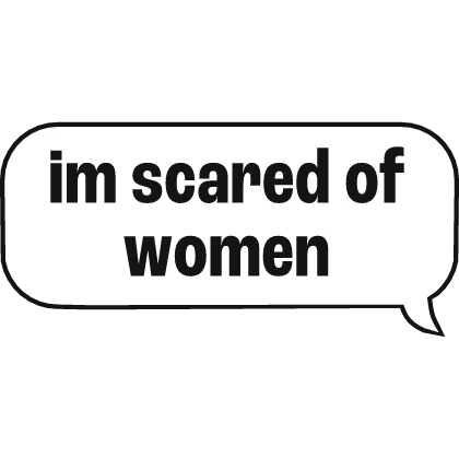 scared of women Text