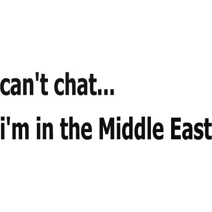 Can't Chat i'm in the Middle East