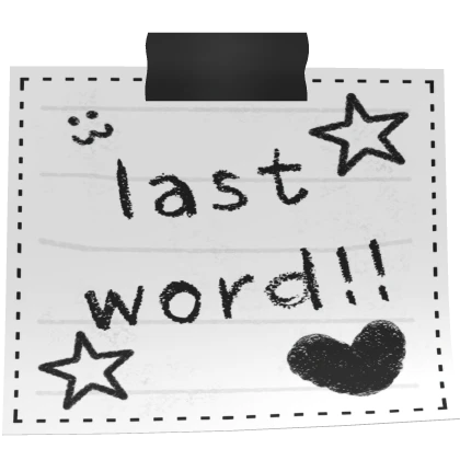  ♡ Last word note xd lol :3