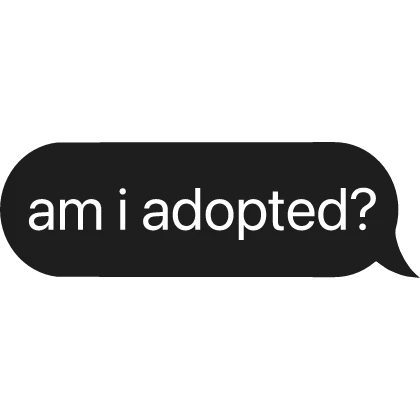 am i adopted? text