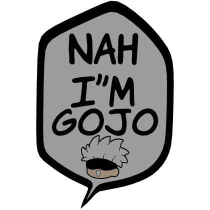 [⏳] Nah I'm Gojo [Speech bubble]