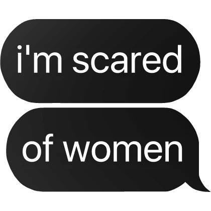 i'm scared of women text