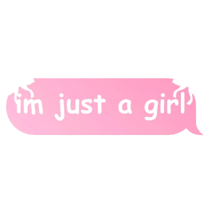 im just a girl text