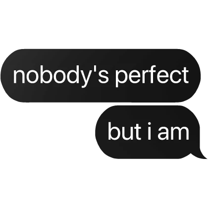 nobody's perfect but i am