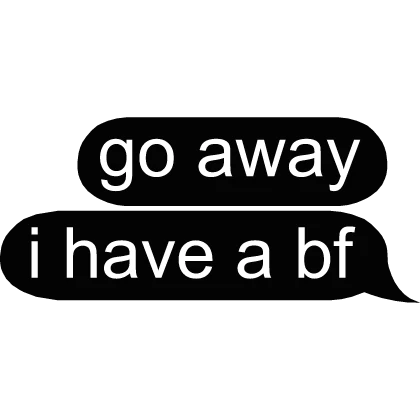 go away i have a bf text