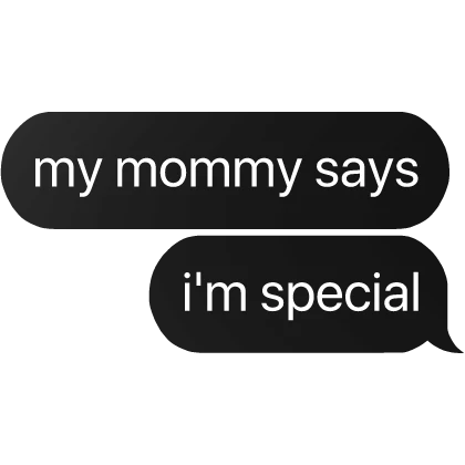 my mommy says i'm special text