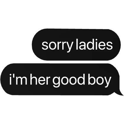 sorry ladies, i'm her good boy text