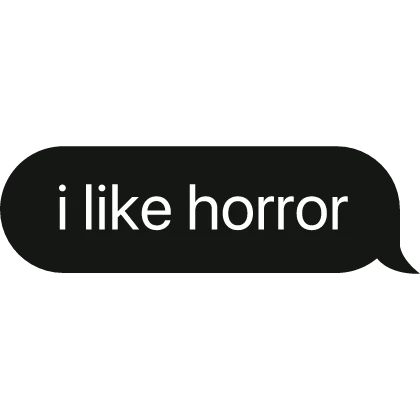 i like horror text bubble