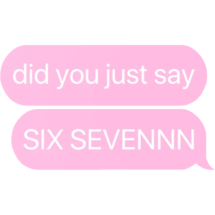 did you just say six seven 67 text